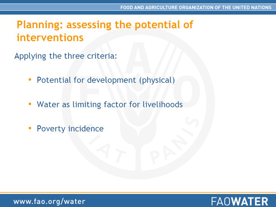 Planning: assessing the potential of interventions Applying the three criteria: Potential for development (physical) Water as limiting factor for livelihoods Poverty incidence
