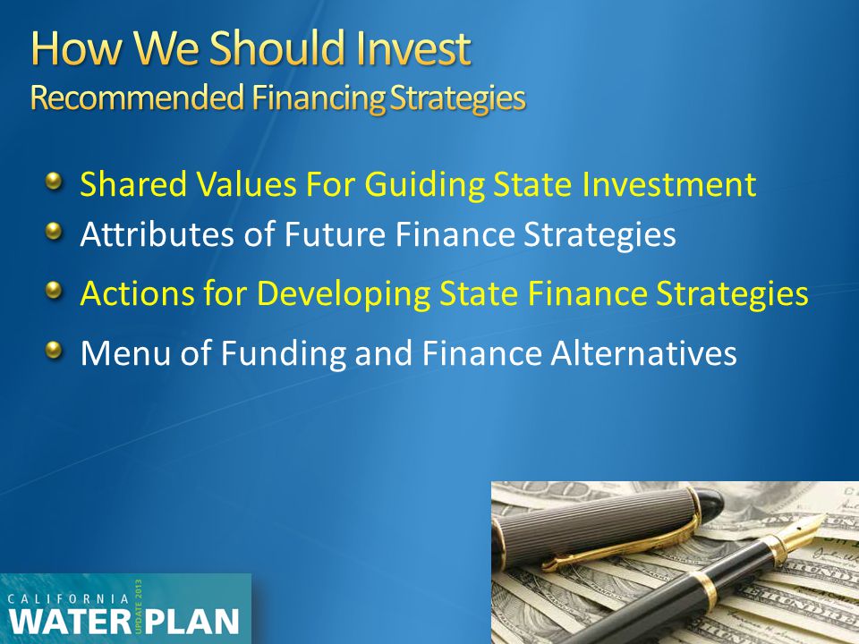 26 Shared Values For Guiding State Investment Attributes of Future Finance Strategies Actions for Developing State Finance Strategies Menu of Funding and Finance Alternatives