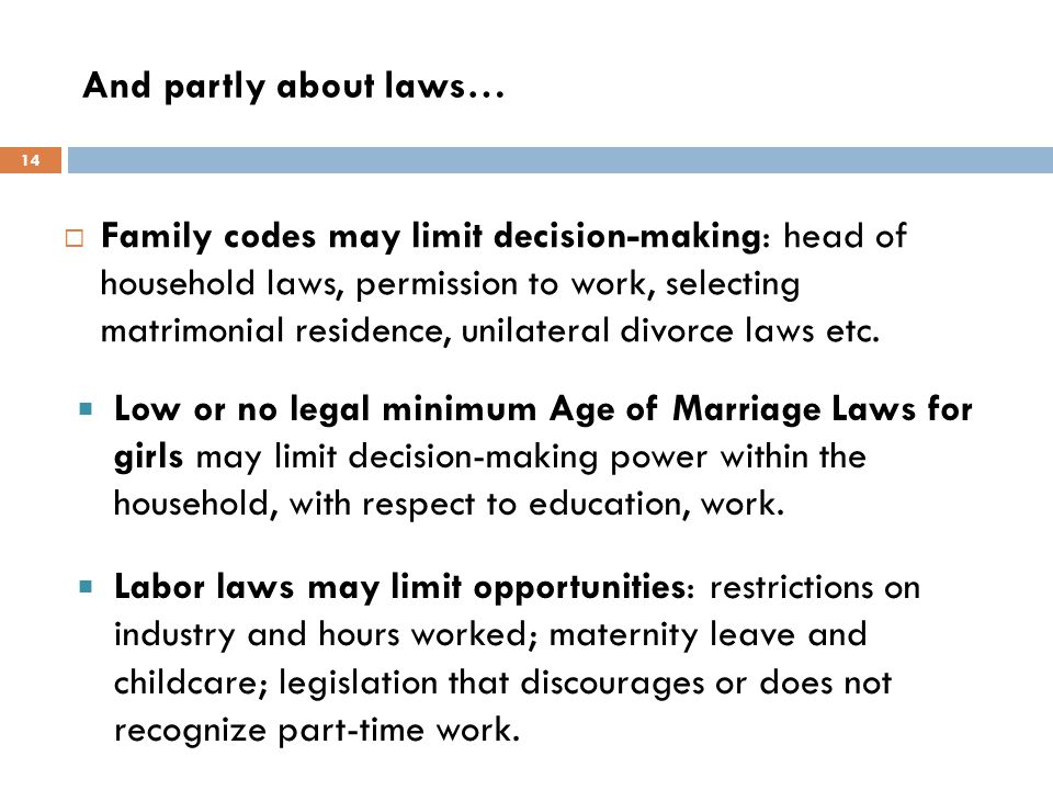 And partly about laws…  Family codes may limit decision-making: head of household laws, permission to work, selecting matrimonial residence, unilateral divorce laws etc.