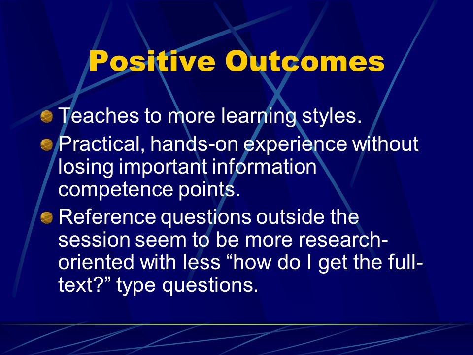 Positive Outcomes Teaches to more learning styles.