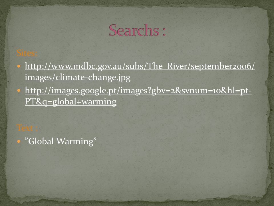 Sites:   images/climate-change.jpg   gbv=2&svnum=10&hl=pt- PT&q=global+warming Text : Global Warming