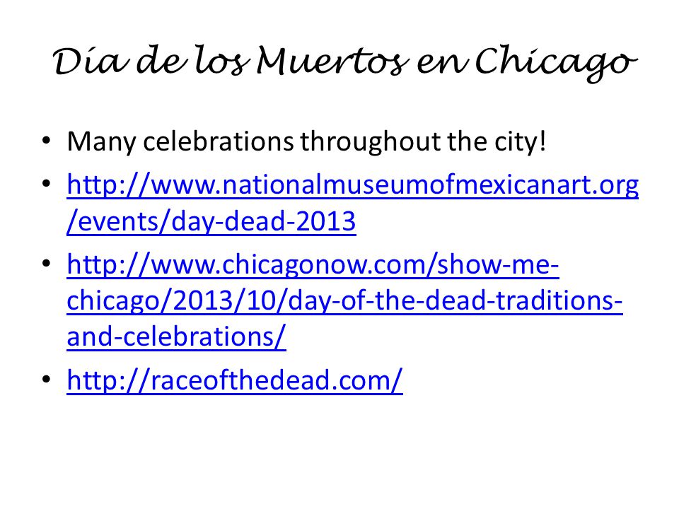 Día de los Muertos en Chicago Many celebrations throughout the city.