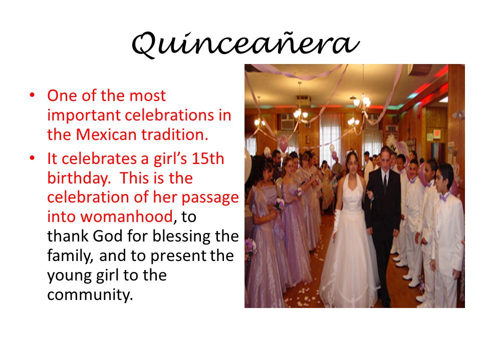 Quinceañera One of the most important celebrations in the Mexican tradition.