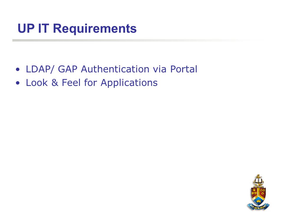 UP IT Requirements LDAP/ GAP Authentication via Portal Look & Feel for Applications