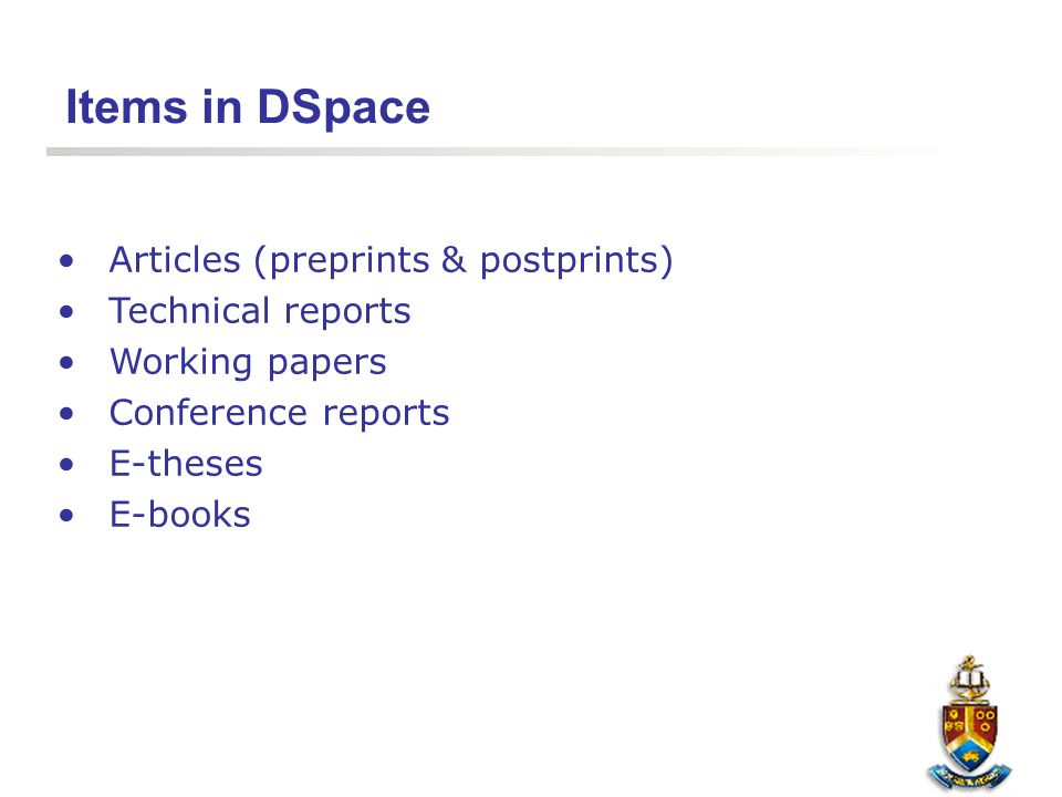 Items in DSpace Articles (preprints & postprints) Technical reports Working papers Conference reports E-theses E-books