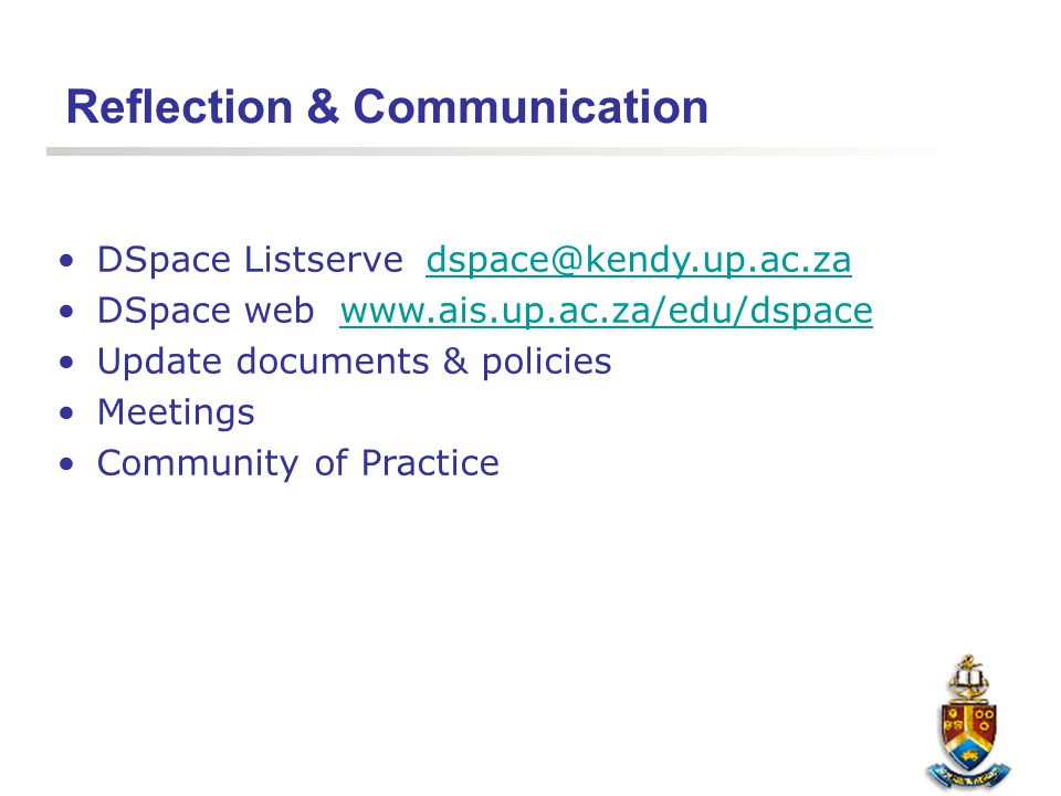 Reflection & Communication DSpace Listserve DSpace web   Update documents & policies Meetings Community of Practice
