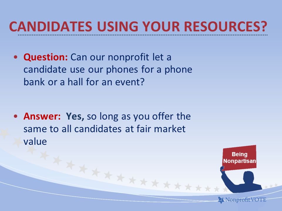 Question: Can our nonprofit let a candidate use our phones for a phone bank or a hall for an event.
