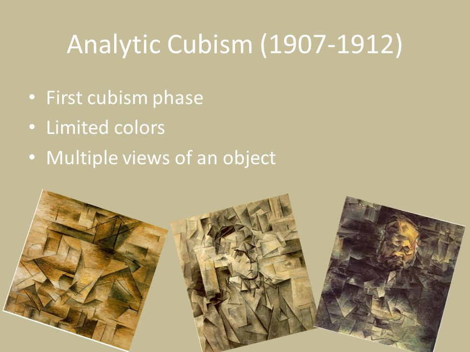 Analytic Cubism ( ) First cubism phase Limited colors Multiple views of an object