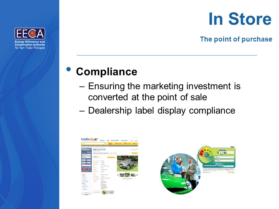 In Store Compliance –Ensuring the marketing investment is converted at the point of sale –Dealership label display compliance The point of purchase