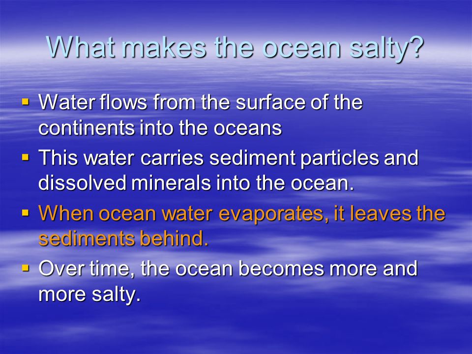 What makes the ocean salty.