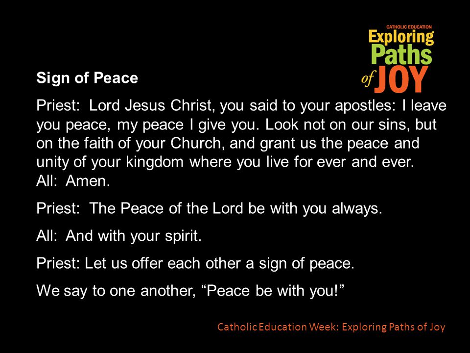 Sign of Peace Priest: Lord Jesus Christ, you said to your apostles: I leave you peace, my peace I give you.