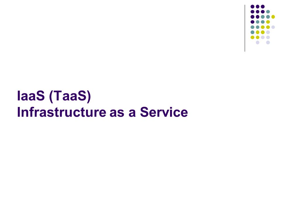 IaaS (TaaS) Infrastructure as a Service