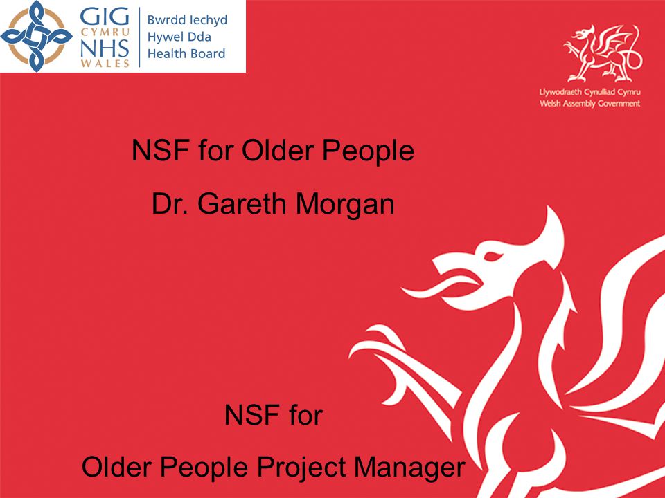 NSF for Older People Dr. Gareth Morgan NSF for Older People Project Manager