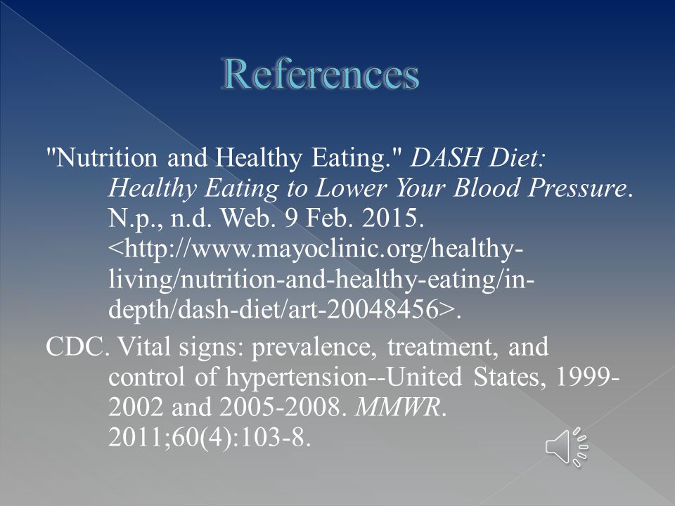  DASH Diet = #1 Diet to Stop Hypertension  Sodium intake = main factor of hypertension  Exercise = as important as proper nutrition  Hypertension = risk factor for Heart Disease  DASH = Good guideline for overall nutrition