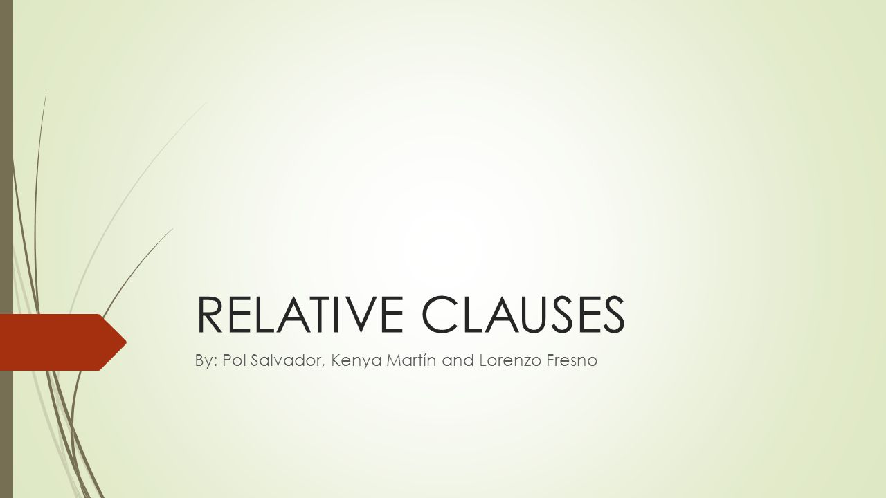 RELATIVE CLAUSES By: Pol Salvador, Kenya Martín and Lorenzo Fresno