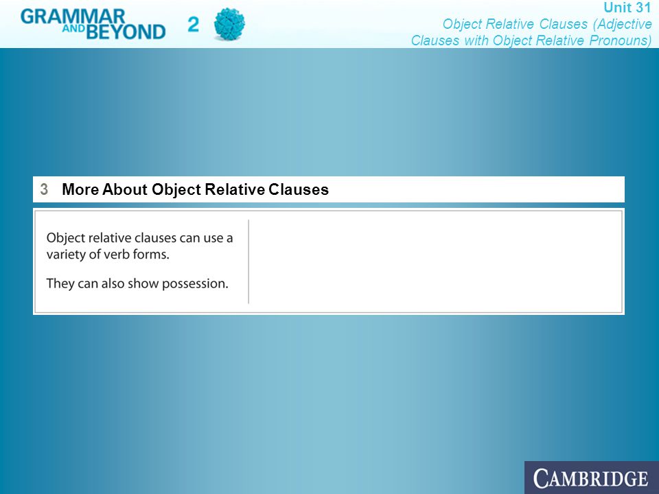 Unit 31 Object Relative Clauses (Adjective Clauses with Object Relative Pronouns) 3 More About Object Relative Clauses