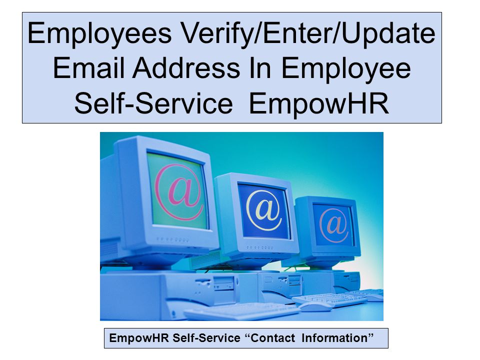 Employees Verify/Enter/Update  Address In Employee Self-Service EmpowHR EmpowHR Self-Service Contact Information