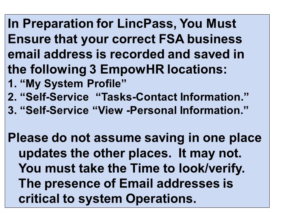 In Preparation for LincPass, You Must Ensure that your correct FSA business  address is recorded and saved in the following 3 EmpowHR locations: 1.