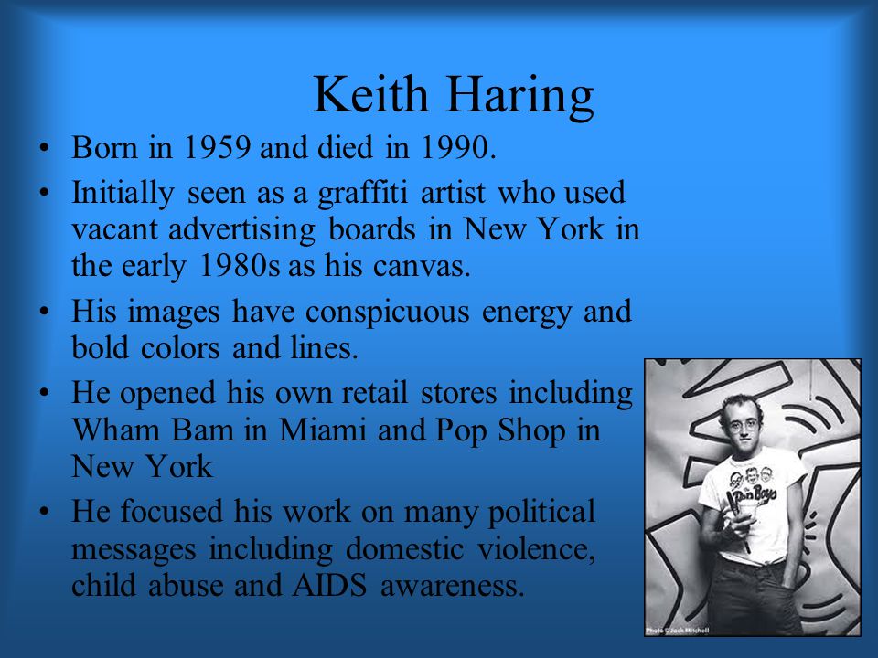Keith Haring Born in 1959 and died in 1990.