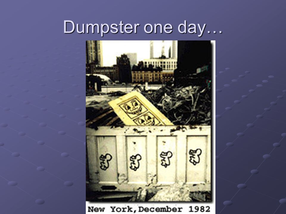 Dumpster one day…