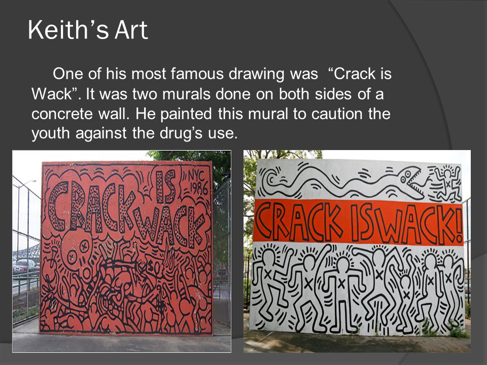 Keith’s Art One of his most famous drawing was Crack is Wack .