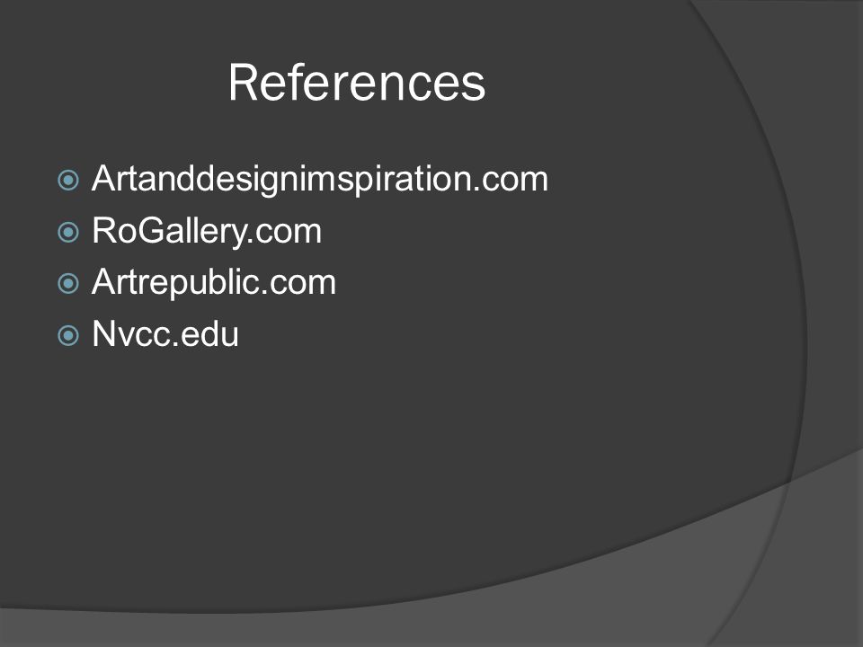 References  Artanddesignimspiration.com  RoGallery.com  Artrepublic.com  Nvcc.edu