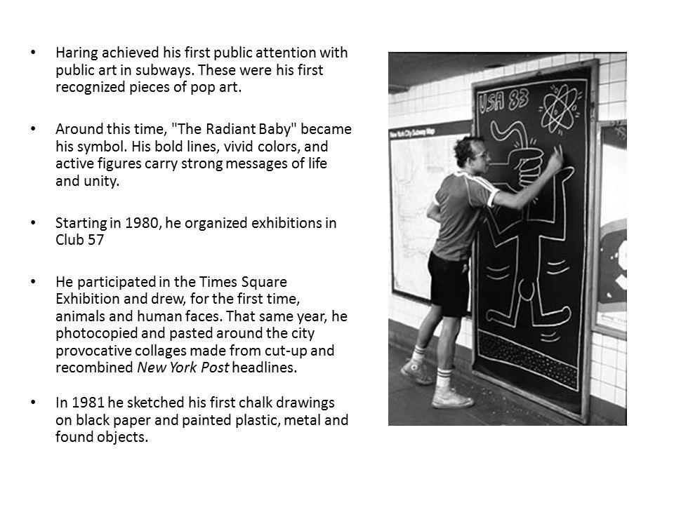 Haring achieved his first public attention with public art in subways.