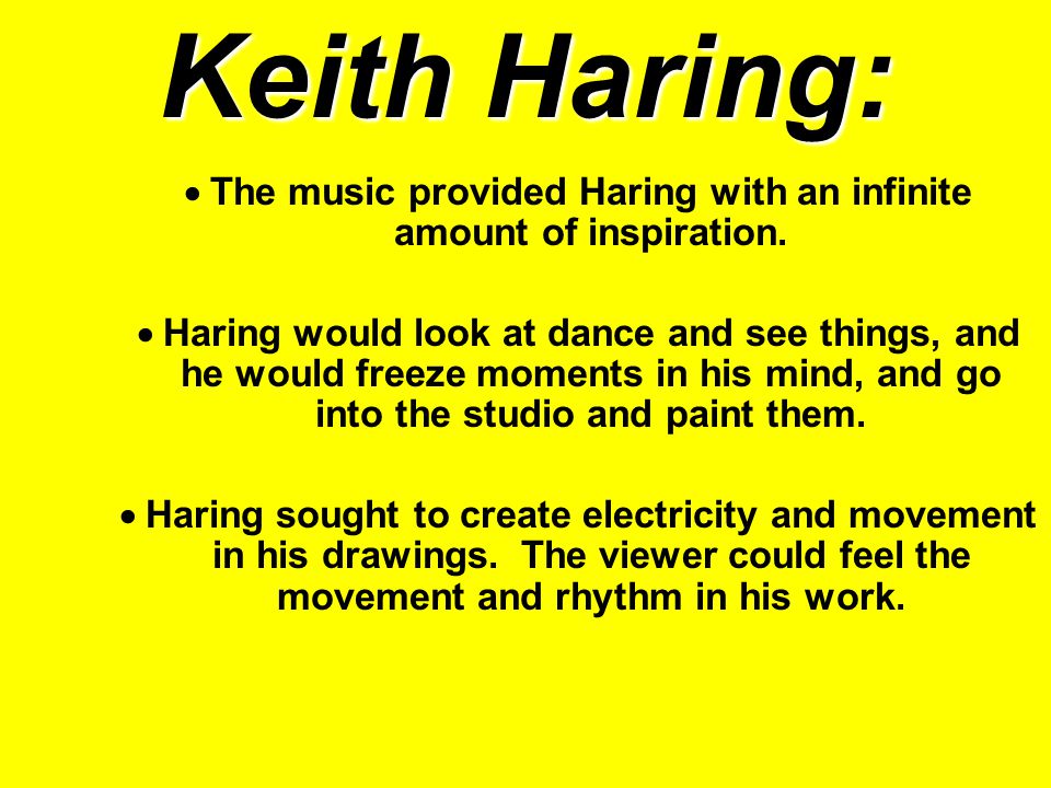Keith Haring:  The music provided Haring with an infinite amount of inspiration.