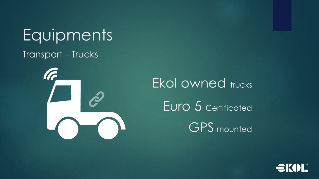Equipments Transport - Trucks Ekol owned trucks GPS mounted Euro 5 Certificated