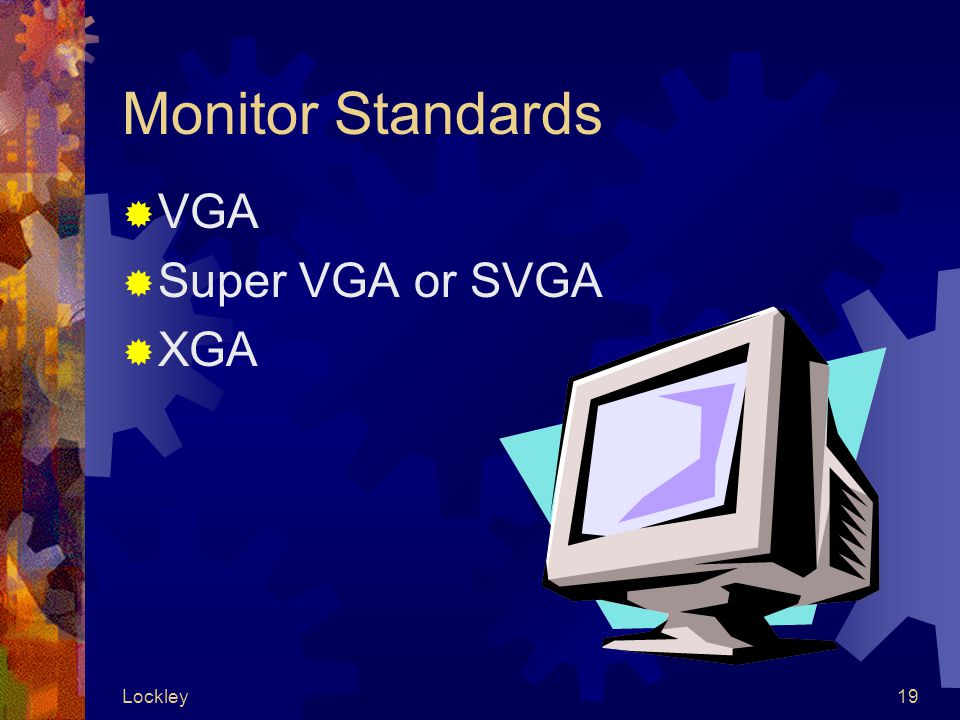 Lockley19 Monitor Standards  VGA  Super VGA or SVGA  XGA