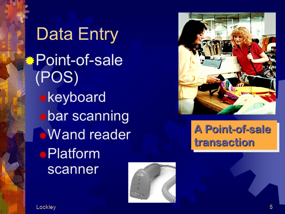 Lockley5 Data Entry  Point-of-sale (POS)  keyboard  bar scanning  Wand reader  Platform scanner A Point-of-sale transaction