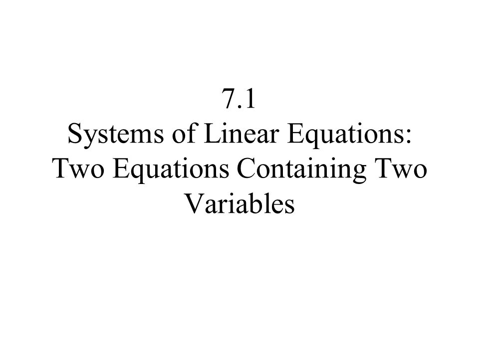 7.1 Systems of Linear Equations: Two Equations Containing Two Variables