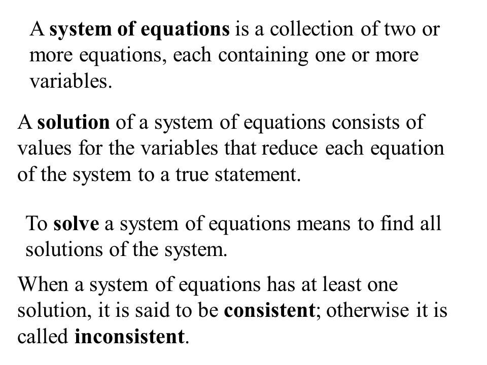 A system of equations is a collection of two or more equations, each containing one or more variables.