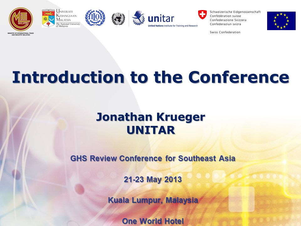 Introduction to the Conference GHS Review Conference for Southeast Asia May 2013 Kuala Lumpur, Malaysia One World Hotel Jonathan Krueger UNITAR