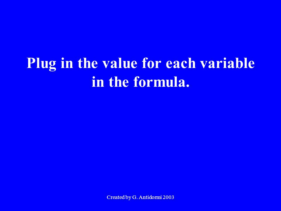 Created by G. Antidormi 2003 Plug in the value for each variable in the formula.