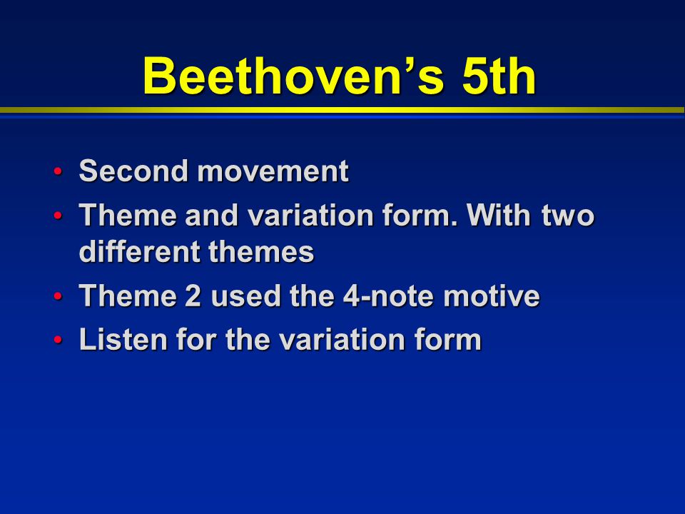Beethoven’s 5th Second movement Second movement Theme and variation form.