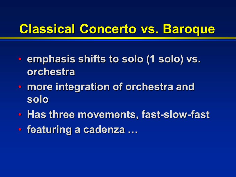 Classical Concerto vs. Baroque emphasis shifts to solo (1 solo) vs.