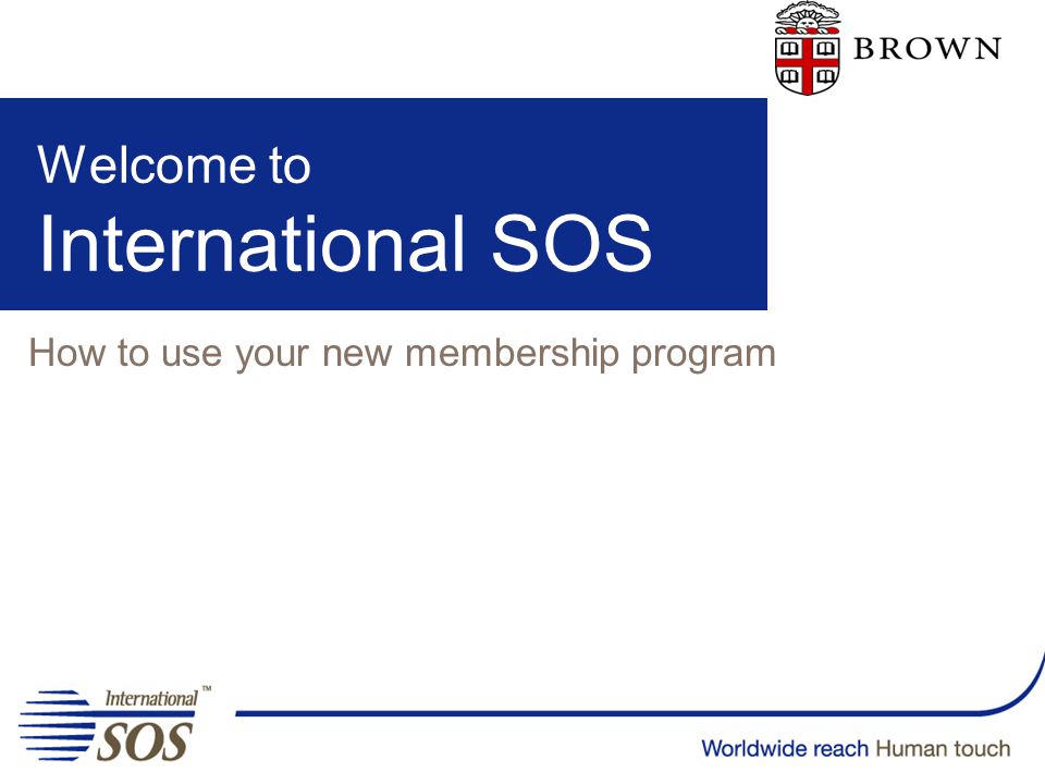 Welcome to International SOS How to use your new membership program