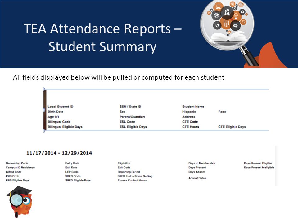 TEA Attendance Reports – Student Summary All fields displayed below will be pulled or computed for each student