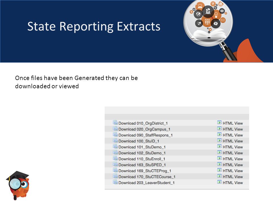 State Reporting Extracts Once files have been Generated they can be downloaded or viewed