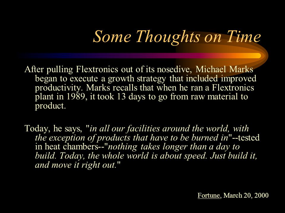 Some Thoughts on Time After pulling Flextronics out of its nosedive, Michael Marks began to execute a growth strategy that included improved productivity.