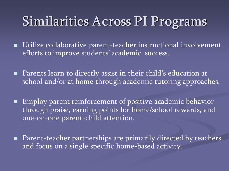 Similarities Across PI Programs Utilize collaborative parent-teacher instructional involvement efforts to improve students’ academic success.