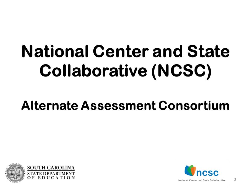 National Center and State Collaborative (NCSC) Alternate Assessment Consortium 3