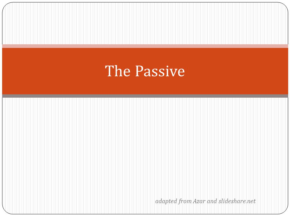 adapted from Azar and slideshare.net The Passive