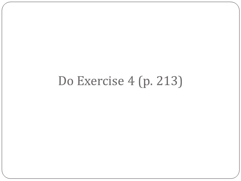 Do Exercise 4 (p. 213)