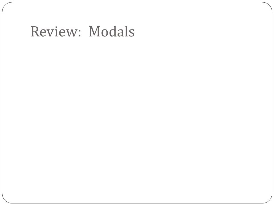 Review: Modals