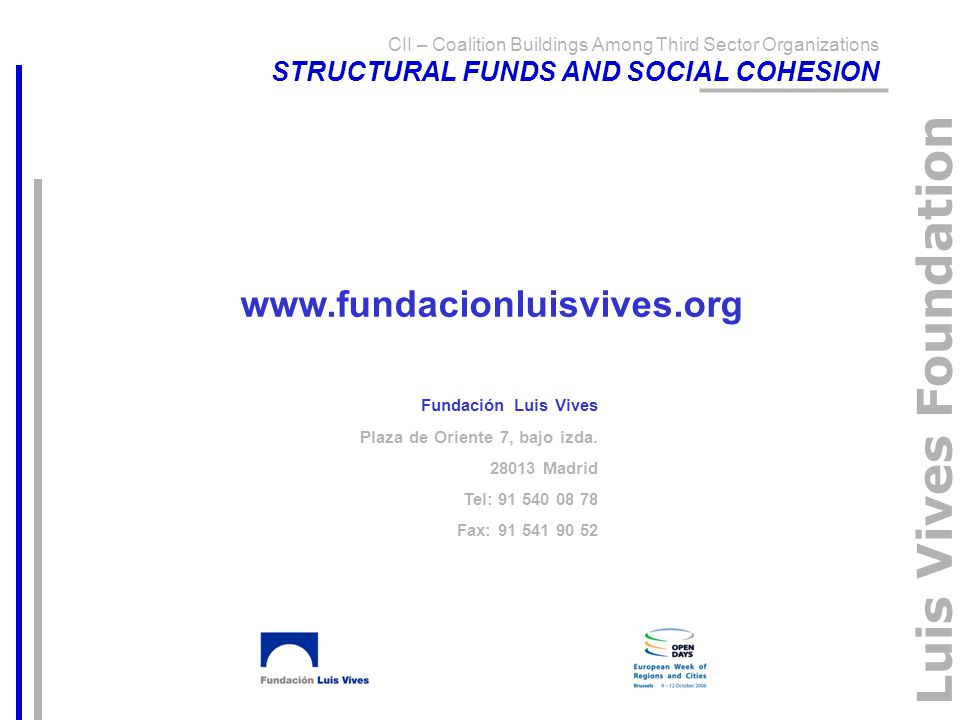 Luis Vives Foundation CII – Coalition Buildings Among Third Sector Organizations STRUCTURAL FUNDS AND SOCIAL COHESION Fundación Luis Vives Plaza de Oriente 7, bajo izda.