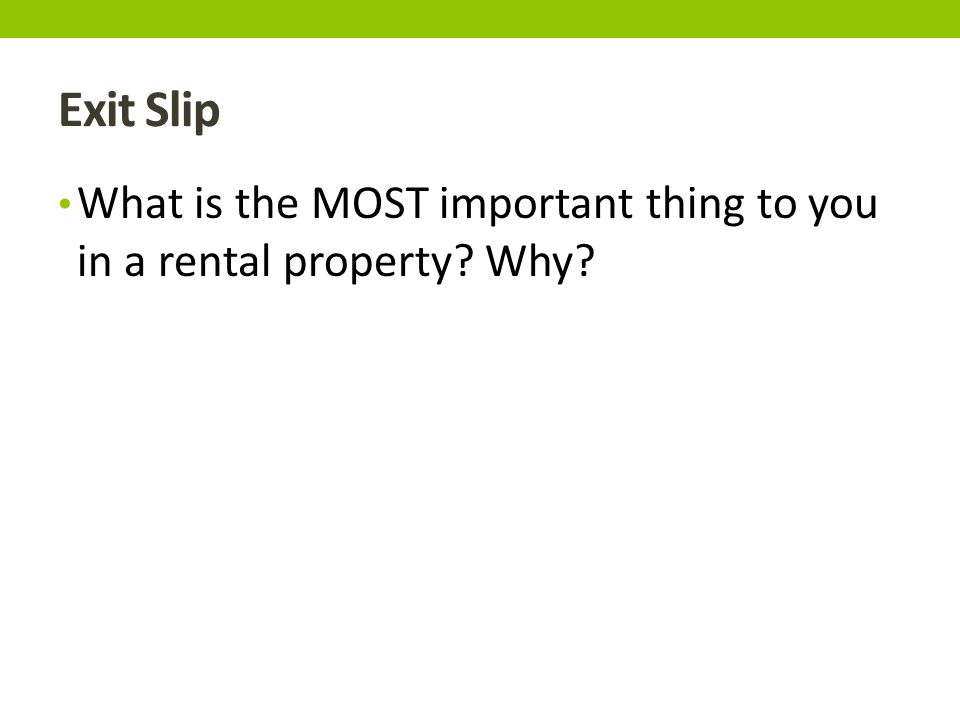 Exit Slip What is the MOST important thing to you in a rental property Why