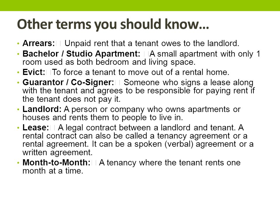 Other terms you should know… Arrears: Unpaid rent that a tenant owes to the landlord.