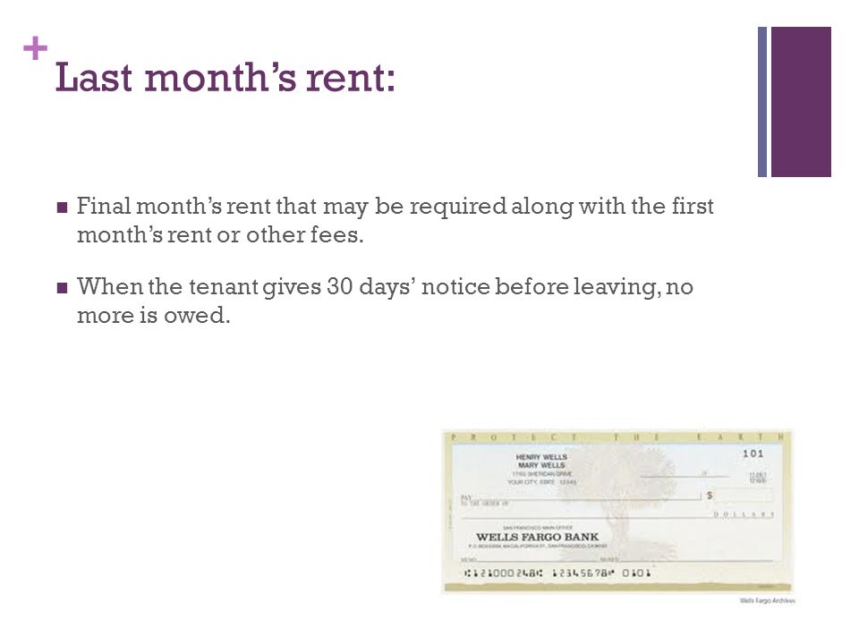 + Last month’s rent: Final month’s rent that may be required along with the first month’s rent or other fees.